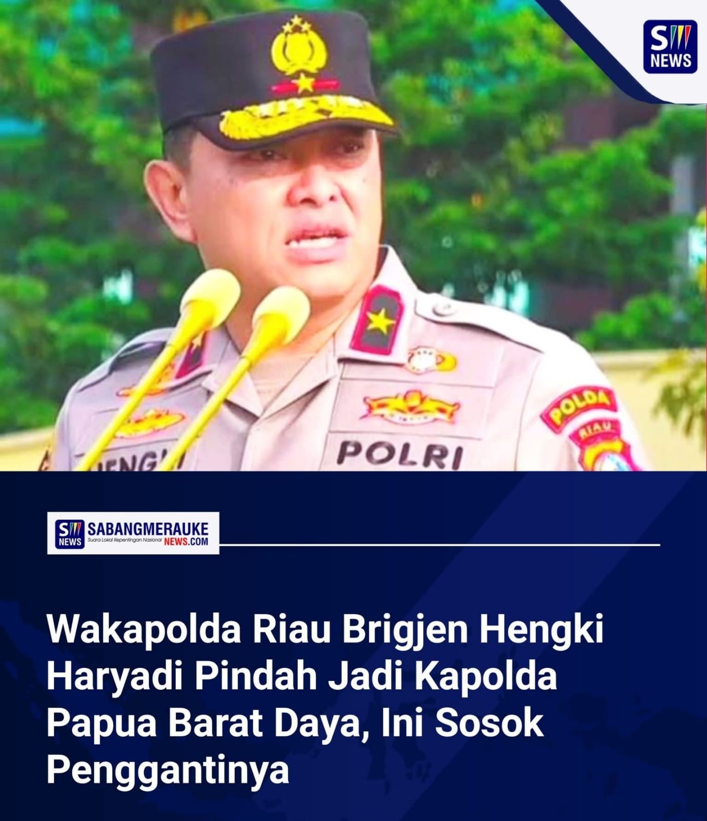 Wakapolda Riau Brigjen Pol Hengki Haryadi diangkat jadi Kapolda Papua Barat Daya — mutasi pejabat Polri, 30 Agustus 2026